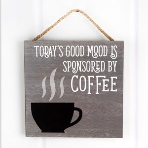 "Today's Good Mood Is Sponsored By Coffee” Sign